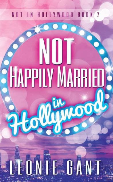 Not Happily Married In Hollywood By Leonie Gant Paperback Barnes