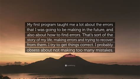 Donald Knuth Quote “my First Program Taught Me A Lot About The Errors