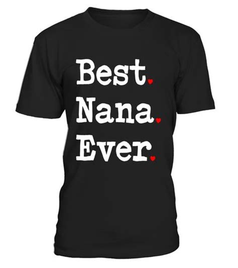 best nana ever t shirt novelty cute nana tee special offer not available in shops comes in