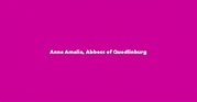 Anna Amalia, Abbess of Quedlinburg - Spouse, Children, Birthday & More