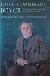 John Stanislaus Joyce: The Voluminous Life and Genius of James Joyce’s ...