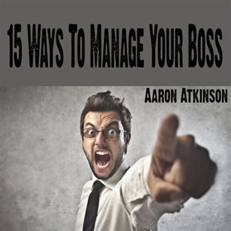 15 Ways To Manage Your Boss Audible Audio Edition Aaron Atkinson Aaron Atkinson