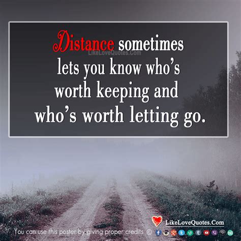 Distance Sometimes Lets You Know Whos Worth Keeping Love Quotes