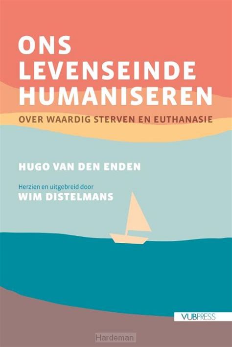 Ons Levenseinde Humaniseren Hugo Van Den Enden Wim Distelmans