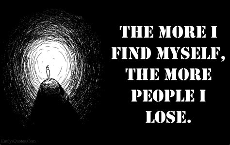 The more I find myself, the more people I lose | Popular inspirational ...