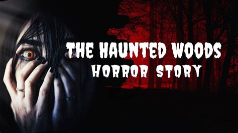 The Haunted Woods A Terrifying Tale Of Survival Youtube