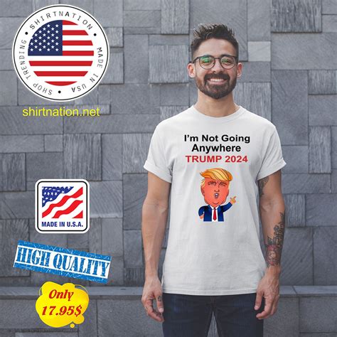 I M Not Going Anywhere Trump 2024 Shirt Shirtnation Shop Trending T