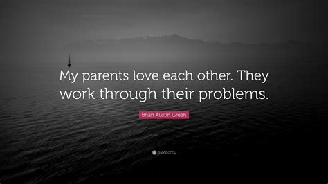 Brian Austin Green Quote “my Parents Love Each Other They Work