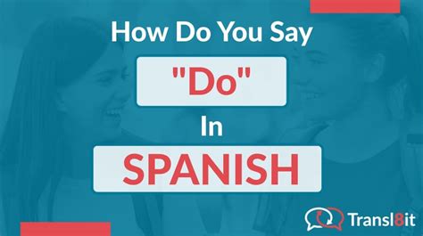 How Do You Say Do In Spanish Transl8it Translations To From English And Spanish French