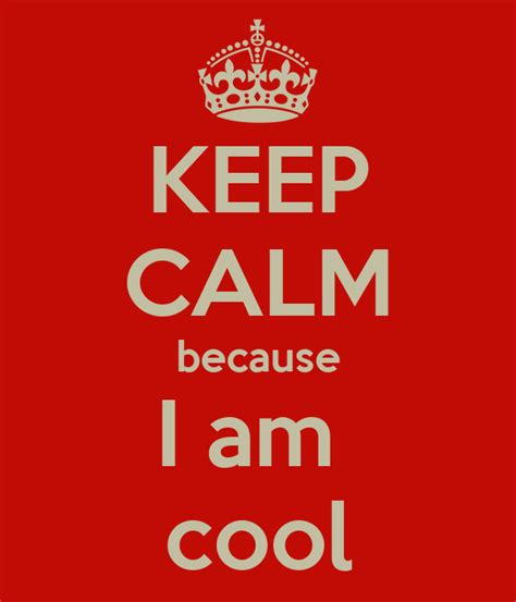 Keep Calm Because I Am Cool Poster Moiz Keep Calm O Matic