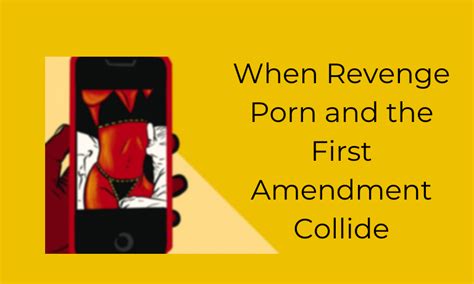 Revenge Porn And The First Amendment What You Should Know