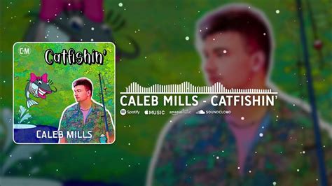 Caleb Mills Catfishin Official Audio Youtube