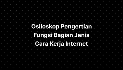 Osiloskop Pengertian Fungsi Bagian Jenis Cara Kerja Hot Sex Picture