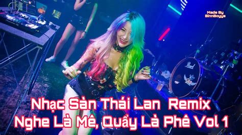 Nhạc Sàn Thái Lan Remix Vol 1 Nghe Là Mê Quẩy Là Phê Youtube