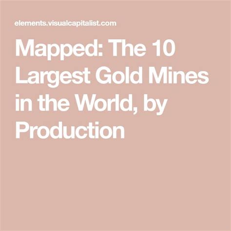 Mapped The Largest Gold Mines In The World By Production Gold