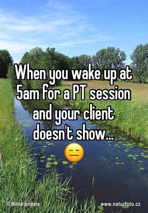 When You Wake Up At 5am For A Pt Session And Your Client Doesnt Show 😑