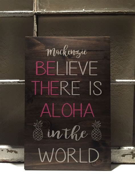 Believe There Is Aloha In The World Be The Aloha In The World By