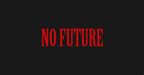 No Future No Future T Shirt Teepublic