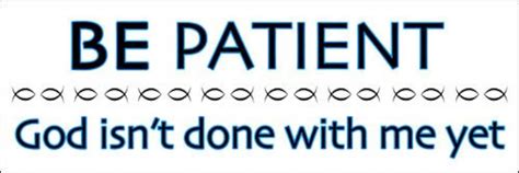 Be Patient God Isnt Finished With Me Yet Bumper Sticker Etsy