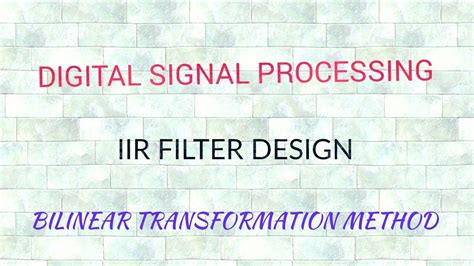 Iir Filter Design Using Bilinear Transformation Method Youtube