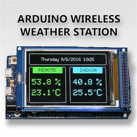Arduino Wireless Weather Station Arduino Project Hub