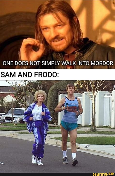 one does not simply walk into mordor and frodo if ifunny
