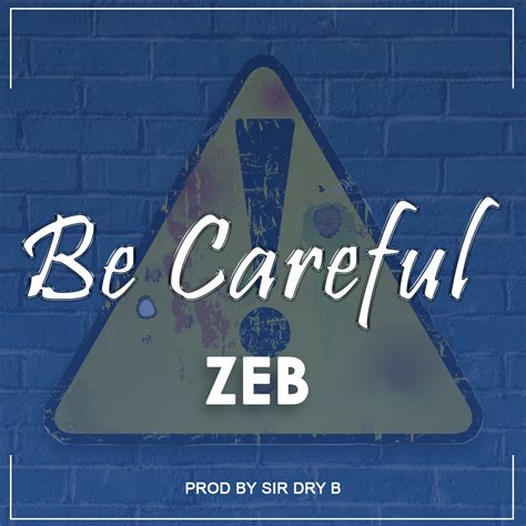 Be Careful By Zeb