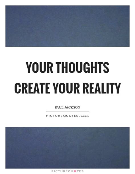 Your Thoughts Create Your Reality Picture Quotes