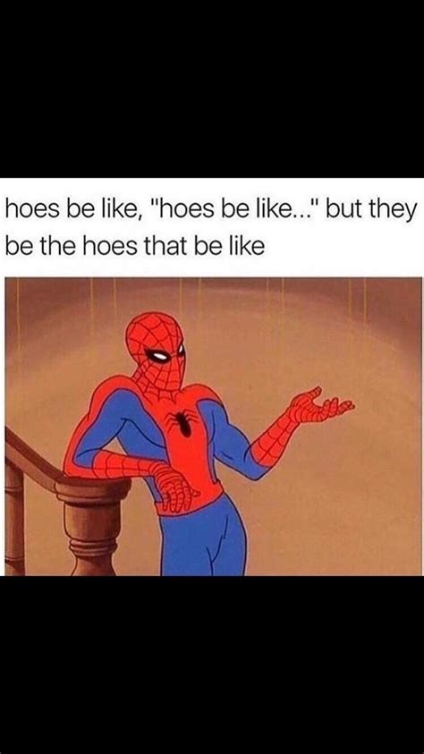 Hoes Be Like X Post From Rmemes Meme Guy