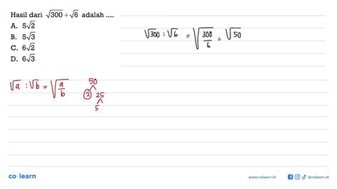 Hasil Dari Akar300 Akar6 Adalah A 5 Akar2 B 5 Akar3