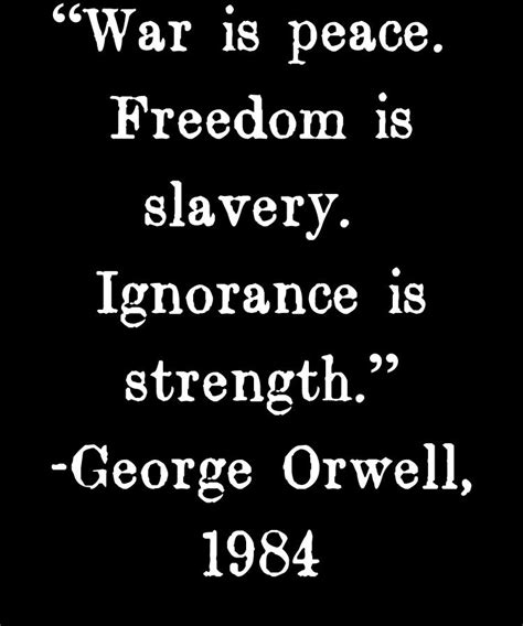 War Is Peace Freedom Is Slavery Ignorance Is Strength George Orwell