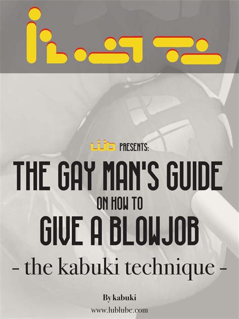 The Gay Mans Guide On How To Give A Blowjob The Kabuki Technique