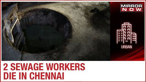 Two Workers Die After Inhaling Toxic Gas At A Sewage Plant In Chennai Youtube