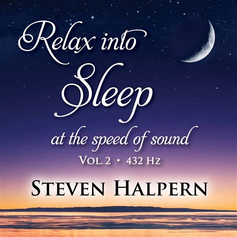 Relax Into Sleep At The Speed Of Sound Vol 2 432 Hz Steven Halperns Inner Peace Music