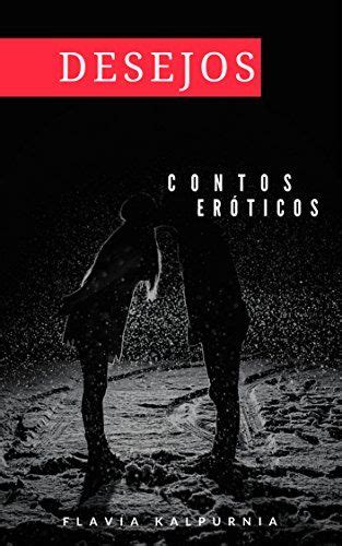 Amazon Com Br Ebooks Kindle Desejos Contos Er Ticos Flavia Kalpurnia Contos Erotismo Conto Er