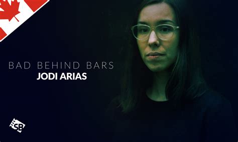 How To Watch Bad Behind Bars Jodi Arias In Canada On Lifetime