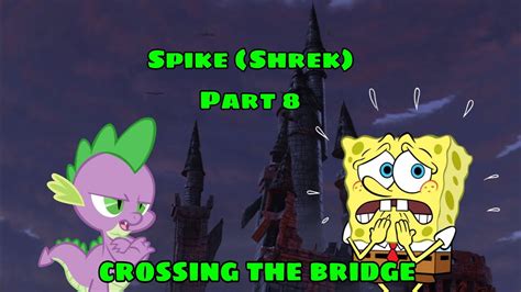 Spike Shrek Part 8 Crossing The Bridge Youtube
