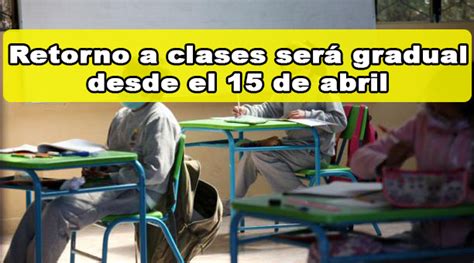 Retorno A Clases Escolares Presenciales Y Semipresenciales Será Gradual Desde El 15 De Abril