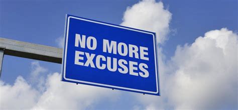 Ways To Stop Making The Terrible Excuses That Are Holding You Back Stop Making Excuses