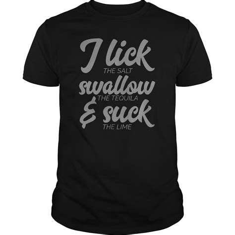 i lick swallow the tequila and suck lime funny t shirts shirtsmango office