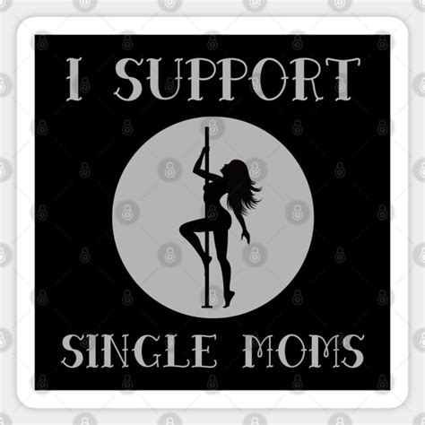 i support single moms stripper pole design i support single moms sticker teepublic