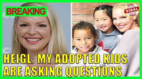 Katherine Heigl Says Adopted Daughters Nancy And Adalaide Have Many Questions About Their Birth