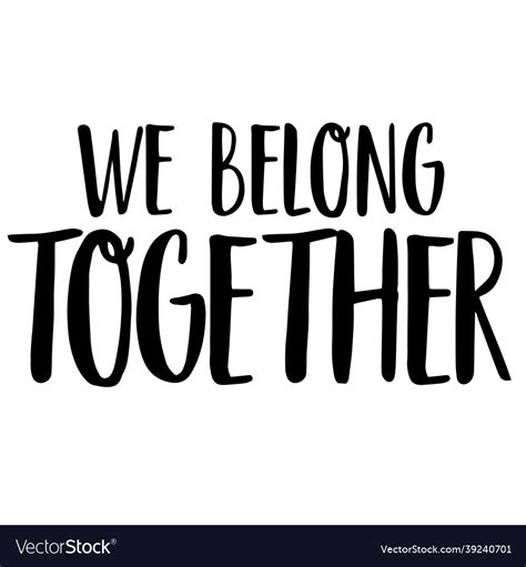 We Belong Together Inspirational Quotes Royalty Free Vector