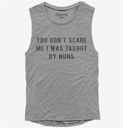 You Dont Scare Me I Was Taught By Nuns T Shirt