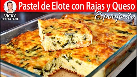 Pastel De Elote Con Rajas Y Queso Vicky Receta Facil Youtube