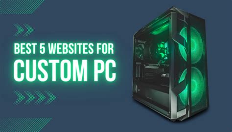 Best 5 Custom Pc Builder Websites To Build A Perfect Computer