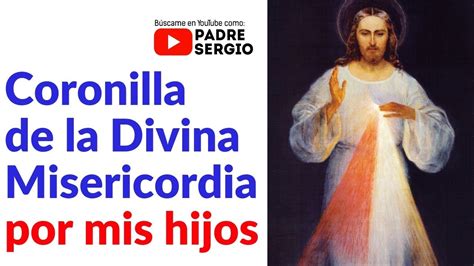 Coronilla De La Divina Misericordia Por Mis Hijos Youtube