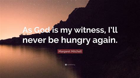 God as my witness has been found in 416 phrases from 383 titles. Margaret Mitchell Quote: "As God is my witness, I'll never be hungry again." (9 wallpapers ...