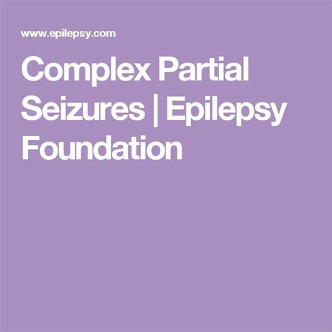 Afterward, you may be confused and tired for 15 minutes or longer. Complex Partial Seizures | Epilepsy Foundation | Epilepsy ...