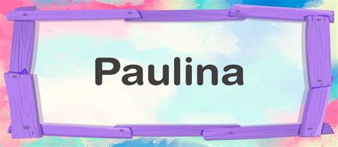 Nombre Paulina ⊛ Sus Características Y Su Significado